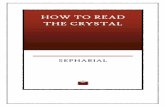 How to Read the Crystal - globalgreyebooks.com · How to Read the Crystal By Sepharial. This edition was created and published by Global Grey ©GlobalGrey 2017 globalgreyebooks.com