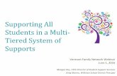 Tiered System of Supports Students in a Multi- Supporting All€¦ · Tiered System of Supports Vermont Family Network Webinar June 1, 2016 ... •Explore the experience of a student