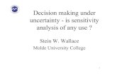 Decision making under uncertainty - is sensitivity ...kursinfo.himolde.no/lo-kurs/lo904/Wallace/Sensitivity.pdf · 1 Decision making under uncertainty - is sensitivity analysis of