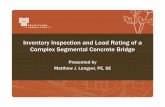 Inventory Inspection and Load Rating of a Complex ... · Inventory Inspection and Load Rating of a Complex Segmental Concrete Bridge Presented by Matthew J. Lengyel, PE, SE
