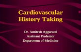 Cardiovascular History Taking - Yoladramiteshaggarwal.yolasite.com/resources/Cardiovascular History... · Cardiovascular History Taking Dr. Amitesh Aggarwal Assistant Professor Department