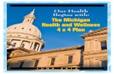 Our Health Begins with: The Michigan Health and Wellness 4 ... · The Michigan Health and Wellness 4 x 4 Plan — June 2012 1 Introduction Governor Rick Snyder helped shape the State’s