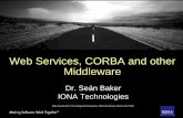 Web Services, CORBA and other Middleware · – Different middleware may be used at the two ends • As well as different operating system, ... BSCS SAS © Copyright IONA Technologies