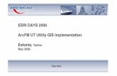 ESRI DAYS 2006 ArcFM UT Utility GIS Implementation Estonia ...€¦ · ArcFM UT Utility GIS Implementation Estonia, Tallinn ... Utility GIS Implementations ... Utility GIS Implementations