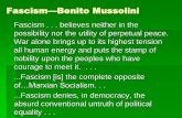 Fascism Benito Mussolini - RigganClass · Fascism—Benito Mussolini Fascism . . . believes neither in the possibility nor the utility of perpetual peace. War alone brings up to its
