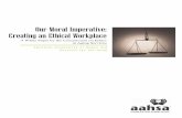 Our Moral Imperative: Creating an Ethical Workplace · Our Moral Imperative: Creating an Ethical Workplace, An AAHSA White Paper 2 residents/clients, to their employees and to the