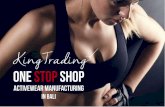 ONE STOP SHOP - King Trading · ONE STOP SHOP ACTIVEWEAR MANUFACTURING ... we can move to costing & onto sampling. ... with a silica gel bag as a “ready-to-go”