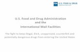 International Mail Facilities - fda.gov · U.S. Food and Drug Administration and the International Mail Facilities The fight to keep illegal, illicit, unapproved, counterfeit and