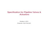 Specification for Pipeline Valves & Actuators · Specification for Pipeline Valves & Actuators October 4, 2010 Presenter: Rick Faircloth