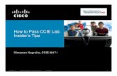 How to Pass CCIE Lab: Insider’s Tips - cisco.com€¦ · The CCIE SP lab exam is preconfigured with basic layer 2 protocol on the devices, giving the candidate more exam time to