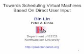 Towards Scheduling Virtual Machines Based On Direct …blin/paper/Bin_Lin_VTDC06_talk.pdf · for CPU scheduling in VM desktop replacement scenario ... [ICDCS’03; NWU-Tech-Report,