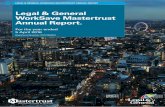Legal & General WorkSave Mastertrust Annual Report. · 2 LEGAL & GENERAL WORKSAVE MASTERTRUST ANNUAL REPORT NOVEMBER 2014 Contents. Trustees and advisers Trustees’ report Investment