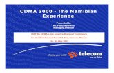 CDMA 2000 - The Namibian Experience€¦ · Key Market Players FIXED NETWORK OPERATOR • Telecom Namibia ¾Providing Local, Long Distance, International & Leased Lines ¾100% Owned