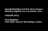 OpenEmbedded and the Yocto Project: Working ... - … · Yocto Project Linux Foundation project w/ support from chip vendors and OSVs Main project is the Poky build system Other projects