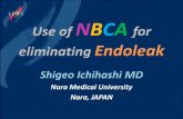 eliminating Endoleak - linc2018.cncptdlx.com · Use of NBCA for eliminating Endoleak Shigeo Ichihashi MD Nara Medical University Nara, JAPAN