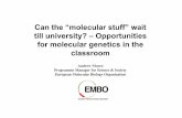 Can the “molecular stuff” wait till university ... · till university? – Opportunities for molecular genetics in the ... genotyping test now exists: ... •European Molecular