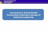 Connecticut’s Dental Health Partnership: Entering A …€¢Integration of oral health into other health systems •Adequate reimbursement for the provider network 2 Mission Focus