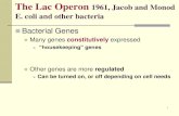 The Lac Operon - MCCCblinderl/documents/Ch17_lacoperonpost.pdf1 The Lac Operon 1961, Jacob and Monod E. coli and other bacteria Bacterial Genes Many genes constitutively expressed
