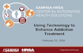 Using Technology to Enhance Addiction Treatment · Addiction Telepsychiatry • Virtual “Team work ... computer tablets to clients while in treatment. Some of the uses for the tablets