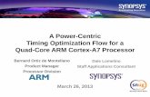 A Power-Centric Timing Optimization Flow - Synopsys Power-Centric Timing Optimization Flow for a Quad-Core ARM Cortex-A7 Processor Dale Lomelino Staff Applications Consultant March