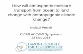 How will atmospheric moisture transport from ocean … will atmospheric moisture transport from ocean to land change with anthropogenic climate change? Michael Previdi CICAR …