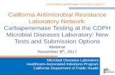 California Antimicrobial Resistance Laboratory Network ... · 8/17/2011 · California Antimicrobial Resistance Laboratory Network: Carbapenemase Testing at the CDPH Microbial Diseases