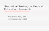 Statistical Testing in Medical Education Research Testing in Medical...Statistical Testing in Medical Education Research Goutham Rao, MD 10 September 2010. Objectives To provide an
