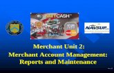 Merchant Unit 2: Merchant Account Management: Reports … · Describe the procedures and reports associated with „End of Day‟ (EOD) process Explain the procedures and reports