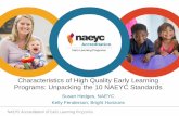 Characteristics of High Quality Early Learning … of High Quality Early Learning Programs: Unpacking the 10 NAEYC Standards Susan Hedges, NAEYC Kelly Fenderson, Bright Horizons Session