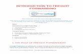 INTRODUCTION TO FREIGHT FORWARDINGdocshare02.docshare.tips/files/28659/286599903.pdf · 2017-08-20 · Introduction to Freight Forwarding 1. The Role of Freight Forwarders 2 ... Clearing