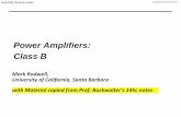 Power Amplifiers: Class B - ece.ucsb.edu · Power Amplifiers: Class B ... this is the same as class-A output power ... •Compared to the gain for Class-A amplifier the power gain