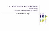 CS 4518 Mobile and Ubiquitous Computing - WPIweb.cs.wpi.edu/~emmanuel/courses/cs4518/C17/slides/lecture07.pdf · CS 4518 Mobile and Ubiquitous Computing Lecture 7: Fragments, Camera