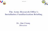 The Army Research Office’s Installation Familiarization .../67531/metadc21911/m2/1/high... · The Army Research Office’s Installation Familiarization Briefing Dr. Jim Chang ...