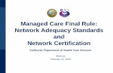 Managed Care Final Rule: Network Adequacy … Final Rule/Network...Managed Care Final Rule: Network Adequacy Standards and Network Certification California Department of Health Care