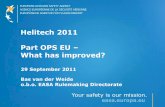 Helitech 2011 Part OPS EU What has improved? · Helitech 2011 Part OPS EU – What has improved? 29 September 2011 Bas van der Weide o.b.o. EASA Rulemaking Directorate Content ...