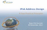 IPv6 Address Design - Texas IPv6 Task Force | IPv6 only, Y ... · IPv6 Address Design A Few Practical Principles Texas IPv6 Summit 20 November, 2012