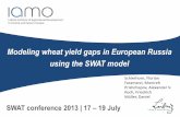 Modeling wheat yield gaps in European Russia using the ... wheat yield gaps in European Russia using the SWAT model SWAT conference 2013 | 17 – 19 July Schierhorn, Florian Faramarzi,