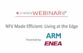 NFV Made Efficient: Living at the Edge - Enea •Introduction •Choosing the Right Architecture for Virtualized Edge •Containerized VNFs •Solutions for vCPE and the NFV Edge •Q&A