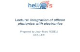 Lecture: Integration of silicon photonics with electronics · Lecture: Integration of silicon photonics with electronics Prepared by Jean-Marc FEDELI CEA-LETI