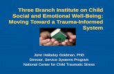 Three Branch Institute on Child Social and Emotional Well ... · Social and Emotional Well-Being: Moving Toward a Trauma-Informed ... •Traumatic events are common in the lives of