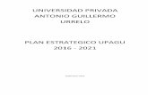 UNIVERSIDAD PRIVADA ANTONIO GUILLERMO URRELO PLAN ESTRATEGICO UPAGU 2016 - 2021upagu.edu.pe/es/wp-content/uploads/2016/12/Plan-Estrat... · 2016-12-21 · 2021 a fin de gobernar la