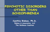 PSYCHOTIC DISORDERS OTHER THAN … DISORDERS OTHER THAN SCHIOPHRENIA Cynthia Bisbee, Ph.D. Bisbee & Associates, LLC The Wellness Coalition