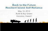 Back to the Future Resilient Island Self Relianceenergy.hawaii.gov/wp...BacktotheFutureResilientIslandSelfReliance.pdfBack to the Future Resilient Island Self Reliance May 10, 2013