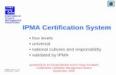 IPMA Certification System Competence + General Conformity on Confirmation (by a third party = certification body) What does “Certification” mean? PM Knowledge Personal Attitude