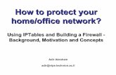 How to protect your home/office network? - Haifux · How to protect your home/office network? Using IPTables and Building a Firewall - Background, Motivation and Concepts Adir Abraham