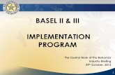 BASEL II & III IMPLEMENTATION PROGRAM II & III IMPLEMENTATION ... • Currently there are 70 licensees that report under the Basel I ... •Parallel Run on Pillar 1 and Basel III
