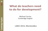 What do teachers need to do for development?michaelcarrier.com/wp-content/uploads/2012/12/LABCI2015-Teacher... · 4 . Context: New ideas in education • Adaptive learning ... ICELT,