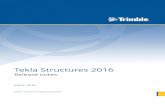 Tekla Structures 2016 release notes - Tekla User Assistance · Tekla Structures 2016 Release notes March 2016 ©2016 Trimble Solutions Corporation. Contents 1 Tekla Structures 2016