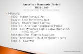 Characteristics of American Romanticismdyerenglish.weebly.com/uploads/2/4/5/8/24581384/romanticperiodpp...1850’s: Underground Railroad 1850-55: American Renaissance Period 1848: