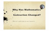 Why Has Mathematics Instruction Changed? Has Mathematics Instruction Changed? Why isnʼt math taught the way I learned it?